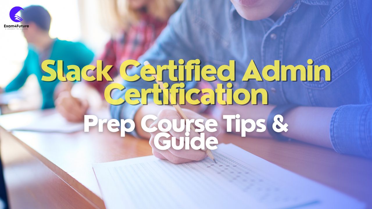 Slack Certified Admin Certification Prep Course Tips and Guide